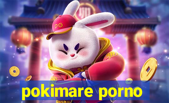 pokimare porno